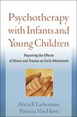 Psychotherapy with Infants and Young Children Repairing the Effects of Stress and Trauma on Early Attachment  9781593856755 Front Cover