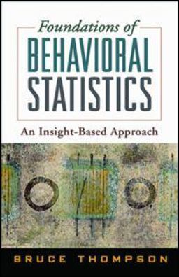 Foundations of Behavioral Statistics An Insight-Based Approach  9781593858407 Front Cover