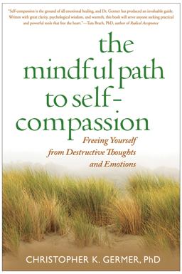 Mindful Path to Self-Compassion Freeing Yourself from Destructive Thoughts and Emotions  9781593859756 Front Cover