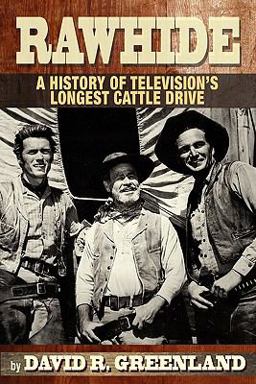Rawhide a History of Television's Longest Cattle Drive  9781593936273 Front Cover