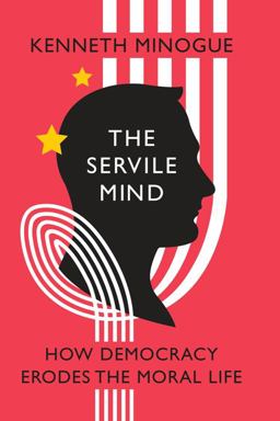Servile Mind How Democracy Erodes the Moral Life  9781594033810 Front Cover