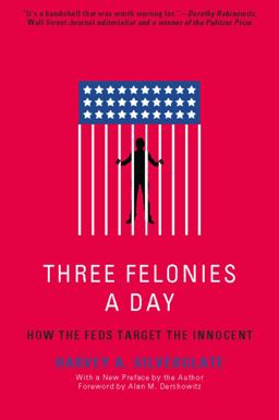 Three Felonies a Day How the Feds Target the Innocent  9781594035227 Front Cover
