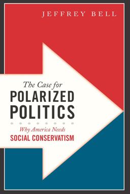 Case for Polarized Politics Why America Needs Social Conservatism  9781594035784 Front Cover