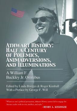 Athwart History: Half a Century of Polemics, Animadversions, and Illuminations A William F. Buckley Jr. Omnibus  9781594036088 Front Cover