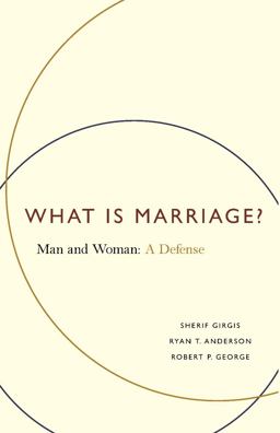 What Is Marriage? Man and Woman: a Defense  9781594036224 Front Cover