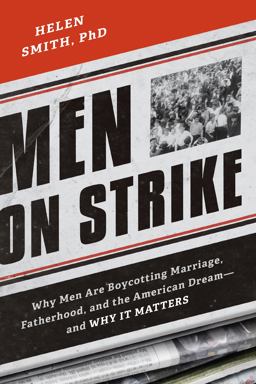 Men on Strike Why Men Are Boycotting Marriage, Fatherhood, and the American Dream - and Why It Matters  9781594037627 Front Cover