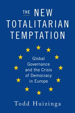 New Totalitarian Temptation Global Governance and the Crisis of Democracy in Europe  9781594037894 Front Cover