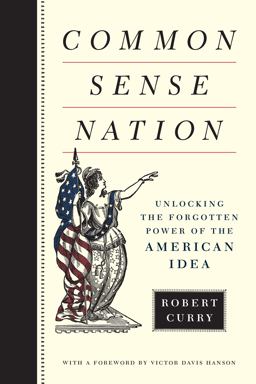 Common Sense Nation: Unlocking the Forgotten Power of the American Idea  9781594038259 Front Cover