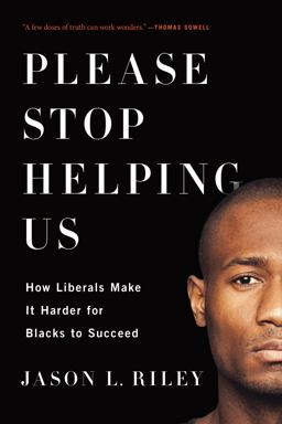 Please Stop Helping Us How Liberals Make It Harder for Blacks to Succeed  9781594038419 Front Cover