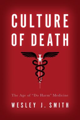 Culture of Death: The Age of "Do Harm" Medicine  9781594038556 Front Cover