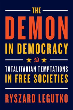 The Demon in Democracy: Totalitarian Temptations in Free Societies  9781594039911 Front Cover