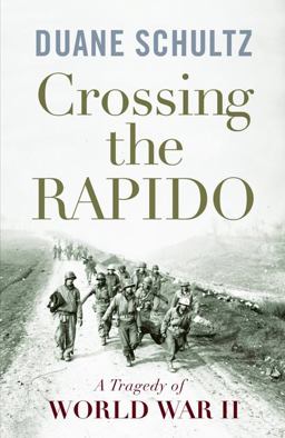 Crossing the Rapido A Tragedy of World War II  9781594161063 Front Cover