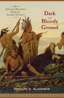 Dark and Bloody Ground The American Revolution along the Southern Frontier  9781594161070 Front Cover