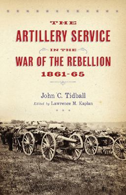Artillery Service in the War of the Rebellion, 1861-65  9781594161490 Front Cover
