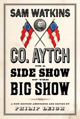 Co. Aytch, or a Side Show of the Big Show A New Edition Introduced and Annotated by Philip Leigh  9781594161797 Front Cover