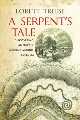 Serpent's Tale Discovering America's Ancient Mound Builders  9781594162633 Front Cover