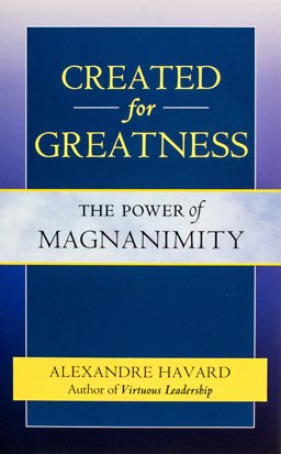 Created for Greatness The Power of Magnanimity  9781594172175 Front Cover