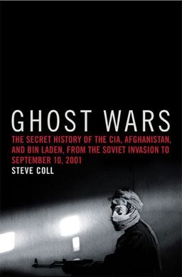 Ghost Wars The Secret History of the CIA, Afghanistan, and Bin Laden, from the Soviet Invasion to September 10, 2001  9781594200076 Front Cover
