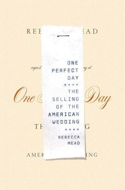 One Perfect Day The Selling of the American Wedding  9781594200885 Front Cover
