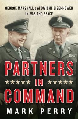 Partners in Command George Marshall and Dwight Eisenhower in War and Peace  9781594201059 Front Cover