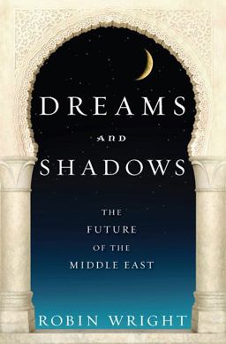 Dreams and Shadows The Future of the Middle East  9781594201110 Front Cover