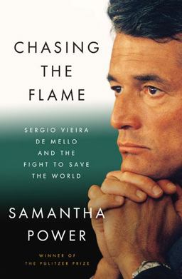 Chasing the Flame Sergio Vieira de Mello and the Fight to Save the World  9781594201288 Front Cover