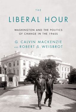 Liberal Hour Washington and the Politics of Change in the 1960s  9781594201707 Front Cover