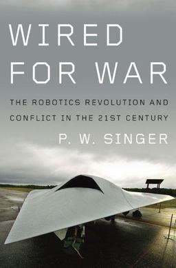 Wired for War The Robotics Revolution and Conflict in the 21st Century  9781594201981 Front Cover
