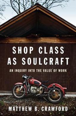 Shop Class As Soulcraft An Inquiry into the Value of Work  9781594202230 Front Cover