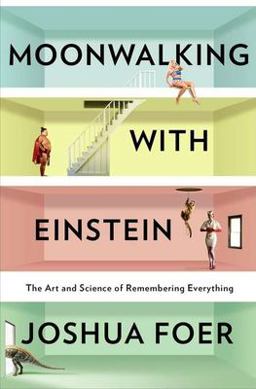 Moonwalking with Einstein The Art and Science of Remembering Everything  9781594202292 Front Cover