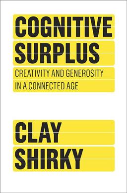 Cognitive Surplus Creativity and Generosity in a Connected Age  9781594202537 Front Cover
