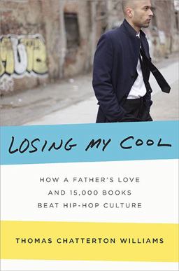 Losing My Cool How a Father's Love and 15,000 Books Beat Hip-Hop Culture  9781594202636 Front Cover