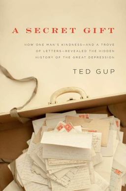 Secret Gift How One Man's Kindness - And a Trove of Letters - Revealed the Hidden History of the Great Depression  9781594202704 Front Cover