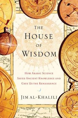 House of Wisdom How Arabic Science Saved Ancient Knowledge and Gave Us the Renaissance  9781594202797 Front Cover