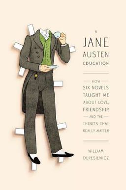 Jane Austen Education How Six Novels Taught Me about Love, Friendship, and the Things That Really Matter  9781594202889 Front Cover