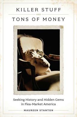 Killer Stuff and Tons of Money Seeking History and Hidden Gems in Flea-Market America  9781594202933 Front Cover