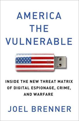 America the Vulnerable Inside the New Threat Matrix of Digital Espionage, Crime, and Warfare 2011 9781594203138 Front Cover