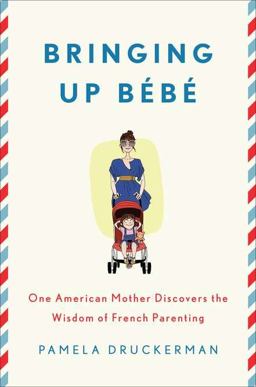 Bringing up Bï¿½bï¿½ One American Mother Discovers the Wisdom of French Parenting  9781594203336 Front Cover