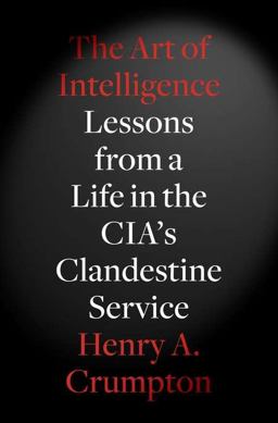 Art of Intelligence Lessons from a Life in the CIA's Clandestine Service  9781594203343 Front Cover