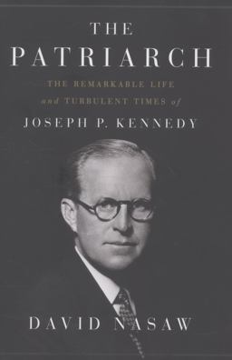 Patriarch The Remarkable Life and Turbulent Times of Joseph P. Kennedy  9781594203763 Front Cover