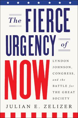 Fierce Urgency of Now Lyndon Johnson, Congress and the Battle for the Great Society  9781594204340 Front Cover