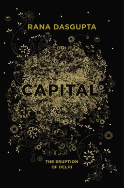 Capital The Eruption of Delhi  9781594204470 Front Cover