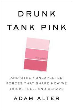 Drunk Tank Pink And Other Unexpected Forces That Shape How We Think, Feel, and Behave  9781594204548 Front Cover