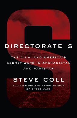 Directorate S The C. I. A. and America's Secret Wars in Afghanistan and Pakistan  9781594204586 Front Cover
