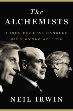 Alchemists Three Central Bankers and a World on Fire  9781594204623 Front Cover