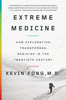 Extreme Medicine How Exploration Transformed Medicine in the Twentieth Century  9781594204708 Front Cover