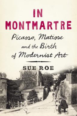 In Montmartre Picasso, Matisse and the Birth of Modernist Art  9781594204951 Front Cover