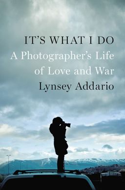 It's What I Do A Photographer's Life of Love and War  9781594205378 Front Cover