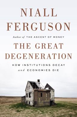 Great Degeneration How Institutions Decay and Economies Die  9781594205453 Front Cover