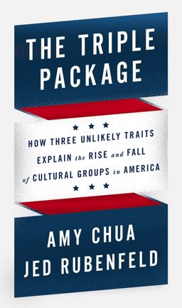 Triple Package How Three Unlikely Traits Explain the Rise and Fall of Cultural Groups in America  9781594205460 Front Cover